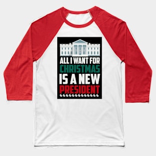 all iwant for christmas is a new prisident Baseball T-Shirt